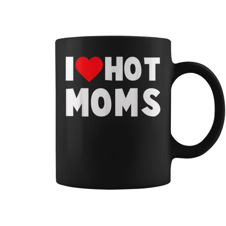 I Love Hot Moms Heart Man Or Dad Coffee Mug