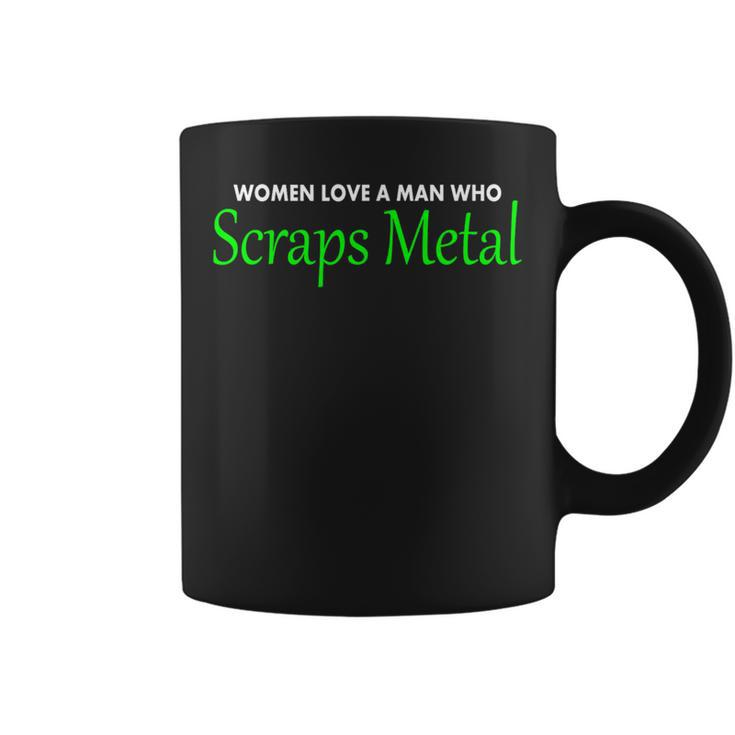 Love A Man Who Scraps Metal T Of For Men Coffee Mug