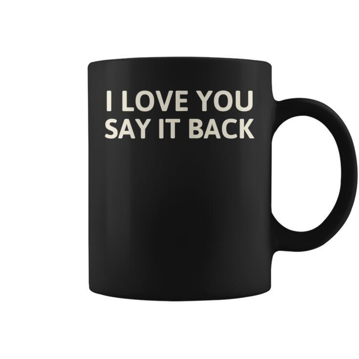 I Love You Say It Back Cute Y2k Aesthetic Coffee Mug