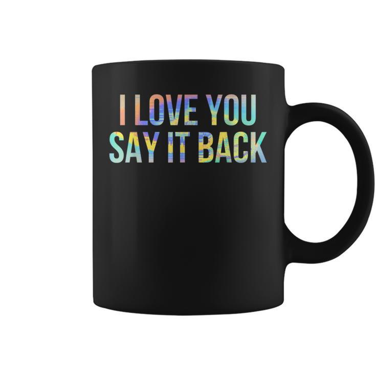 I Love You Say It Back Tie-Dye Coffee Mug