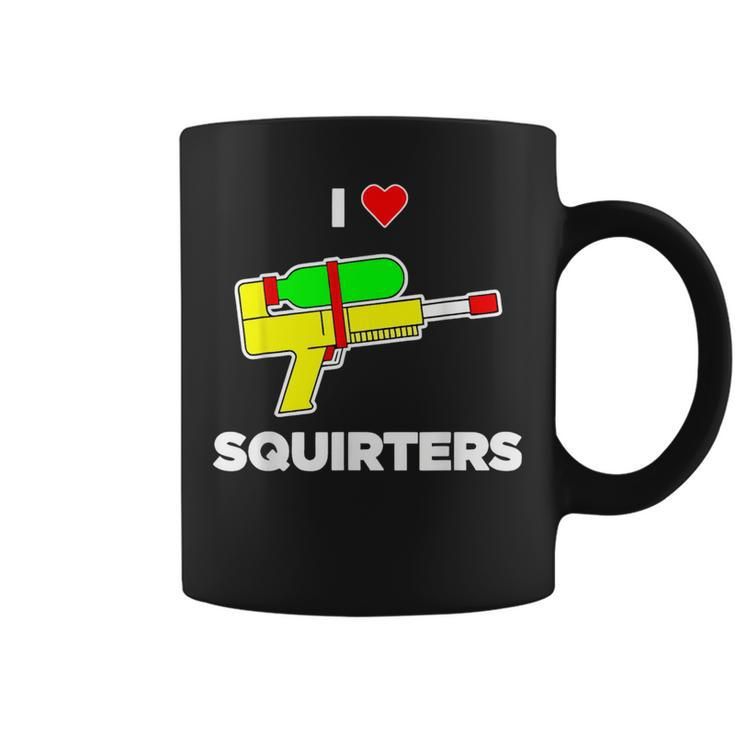 I Love Squirters Quote Coffee Mug