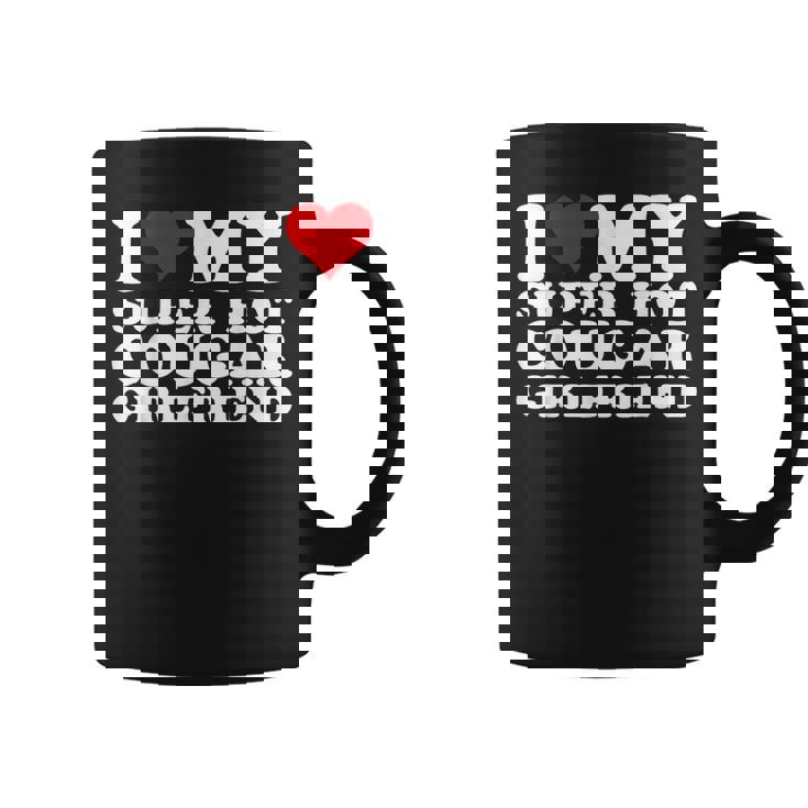 I Love My Super Hot Cougar Girlfriend I Heart My Girlfriend Coffee Mug
