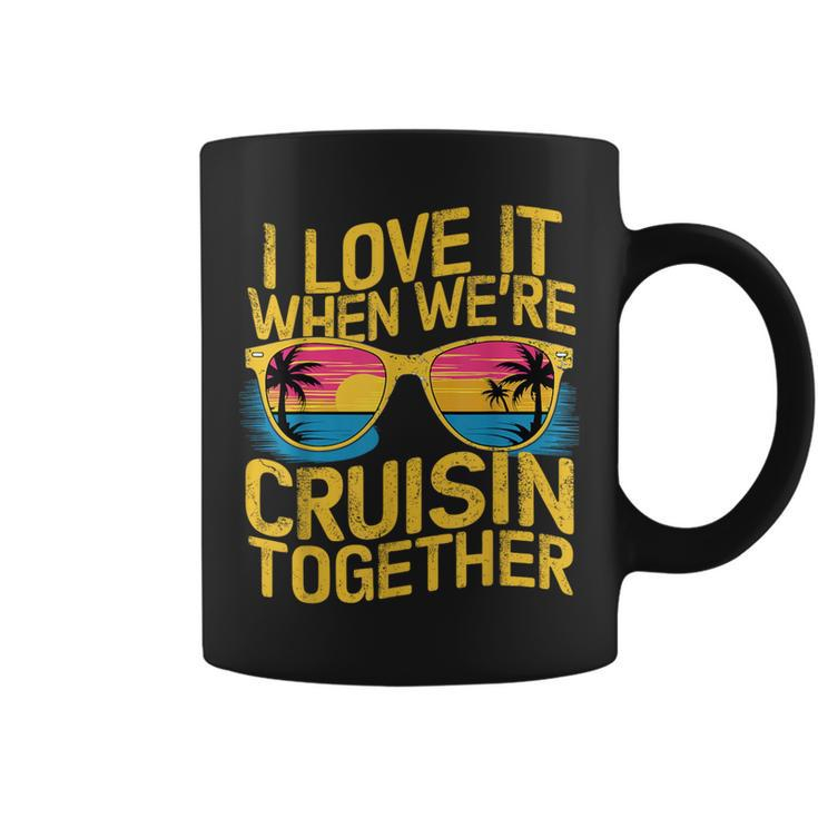 I Love It When We Re Cruising Together Cruise Ship Coffee Mug