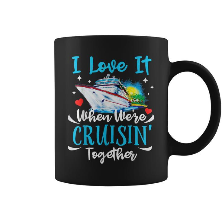I Love It When We're Cruisin Together Cruise Couples Lovers Coffee Mug