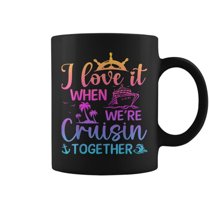 I Love It When We're Cruising Together Cruising Saying Coffee Mug