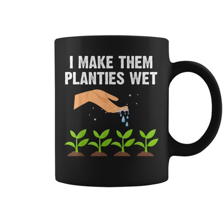 I Make Them Planties Wet Gardening Plants Sarcastic Coffee Mug