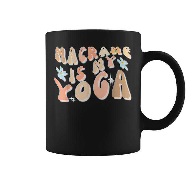 Macrame Is My Yoga Quote For Macrame Lover Coffee Mug