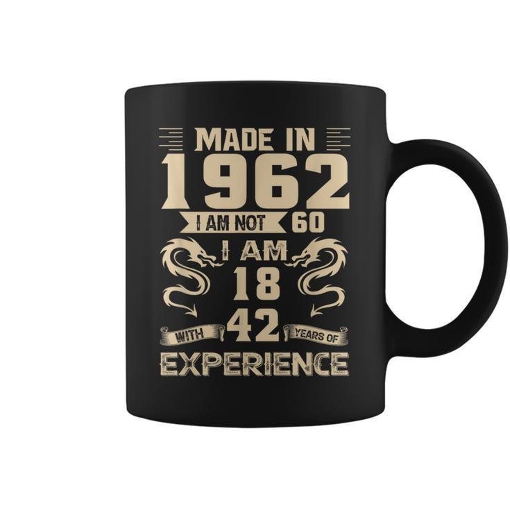 Made In 1962 I Am Not 60 I Am 18 With 42 Years Of Experience Coffee Mug
