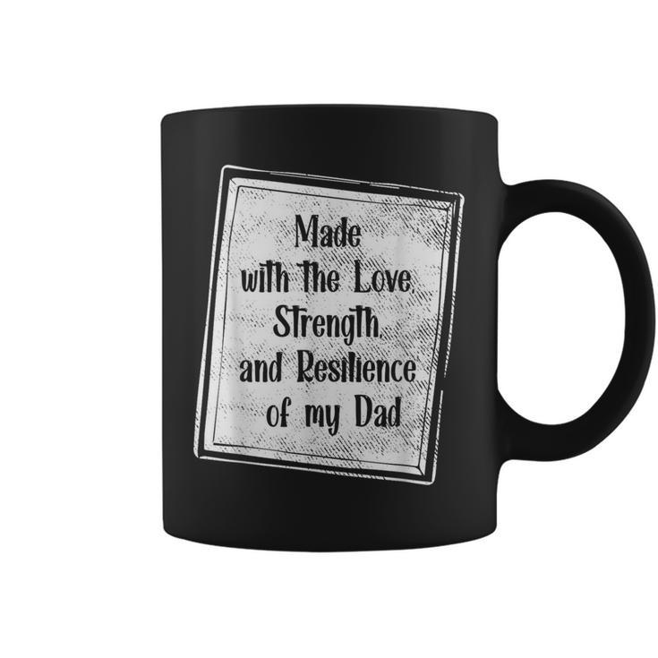 Made With The Love Strength And Resilience Of My Dad Coffee Mug