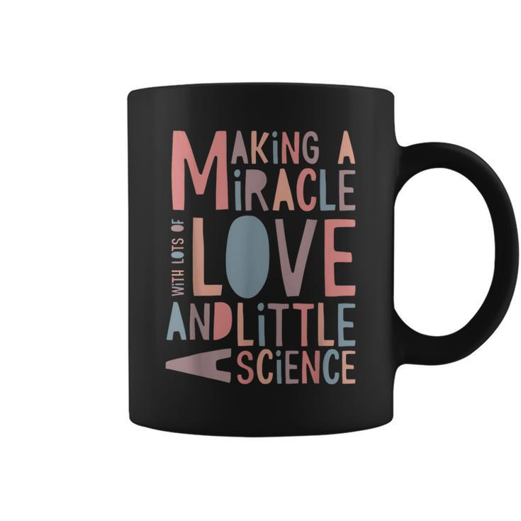 Making A Miracle With Love And Science Ivf Mom Coffee Mug