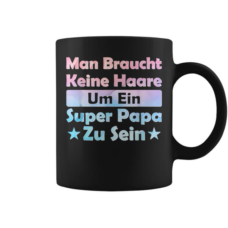 Man Braucht Keine Haare Um Ein Super Papa Zu Seinatertag Tassen