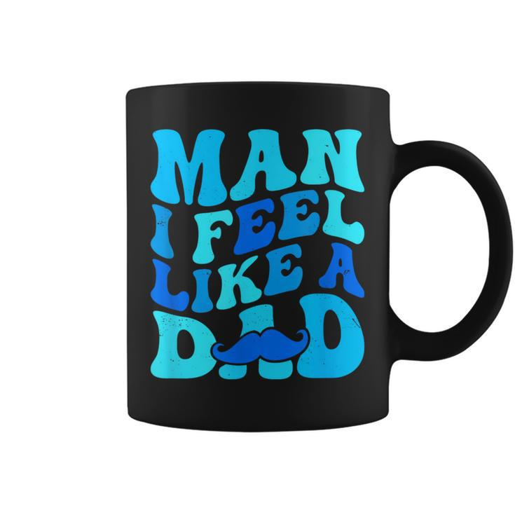 Man I Feel Like A Dad Father's Day Baby Shower Coffee Mug