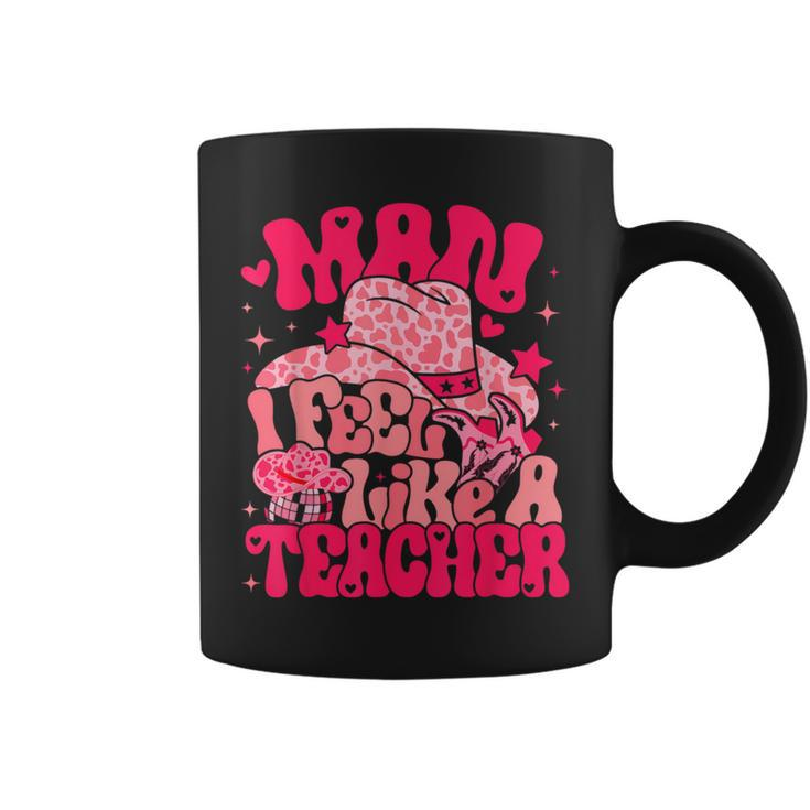 Man I Feel Like A Teacher Western Teacher Back To School Coffee Mug