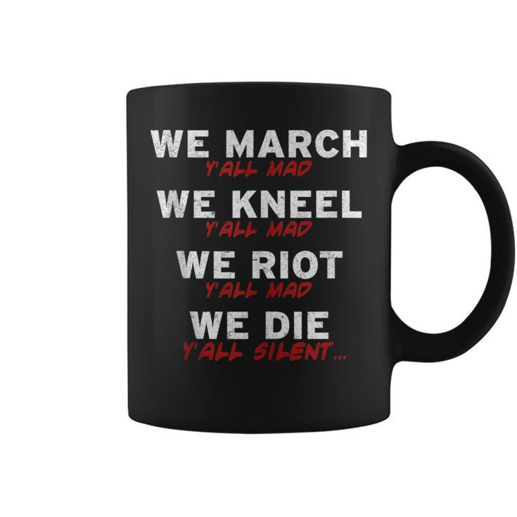 We March Kneel Riot Die Y'all Mad And Silent Coffee Mug
