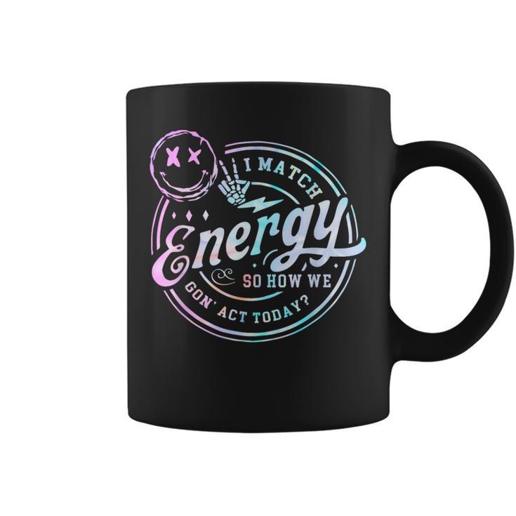 I Match Energy So How We Gone Act Today Tie Dye Happy Face Coffee Mug