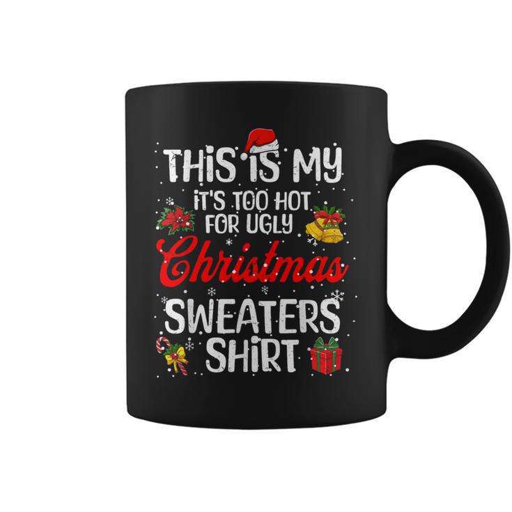 Matching This Is My It's Too Hot For Ugly Christmas Sweaters Coffee Mug