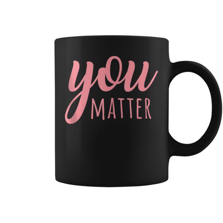 You Matter Mental Health Awareness For Social Workers Coffee Mug