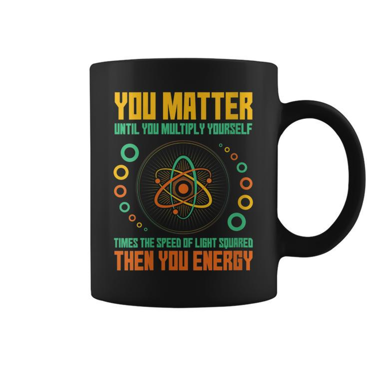 You Matter Unless You Multiply Then You Energy Science Coffee Mug