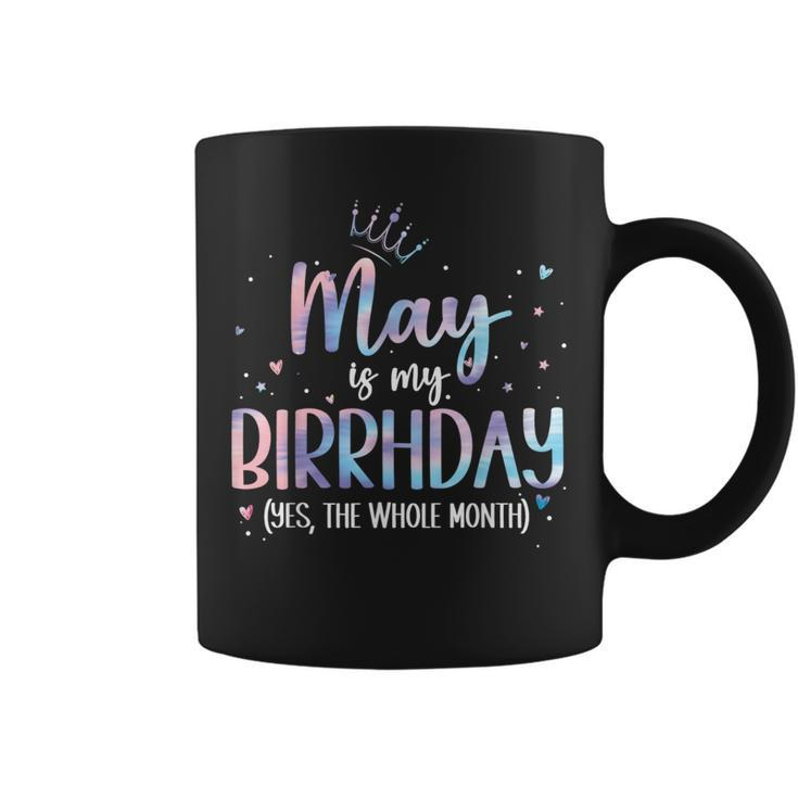May Is My Birthday Yes The Whole Month Birthday Party Coffee Mug
