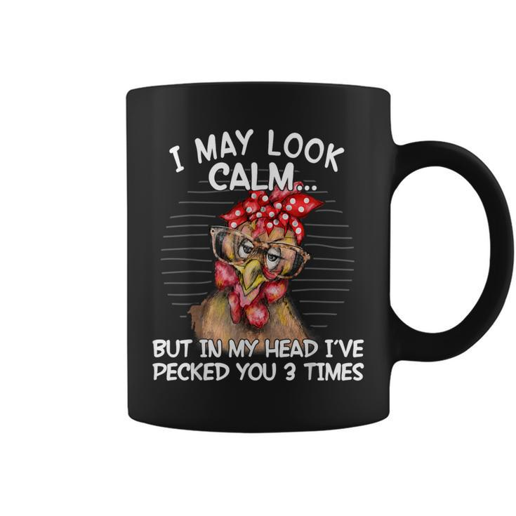 I May Look Calm But In My Head I Pecked You 3 Times Coffee Mug