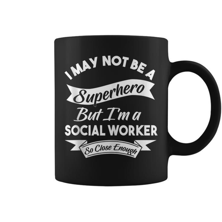 I May Not Be A Superhero Buy I'm A Social Worker Coffee Mug