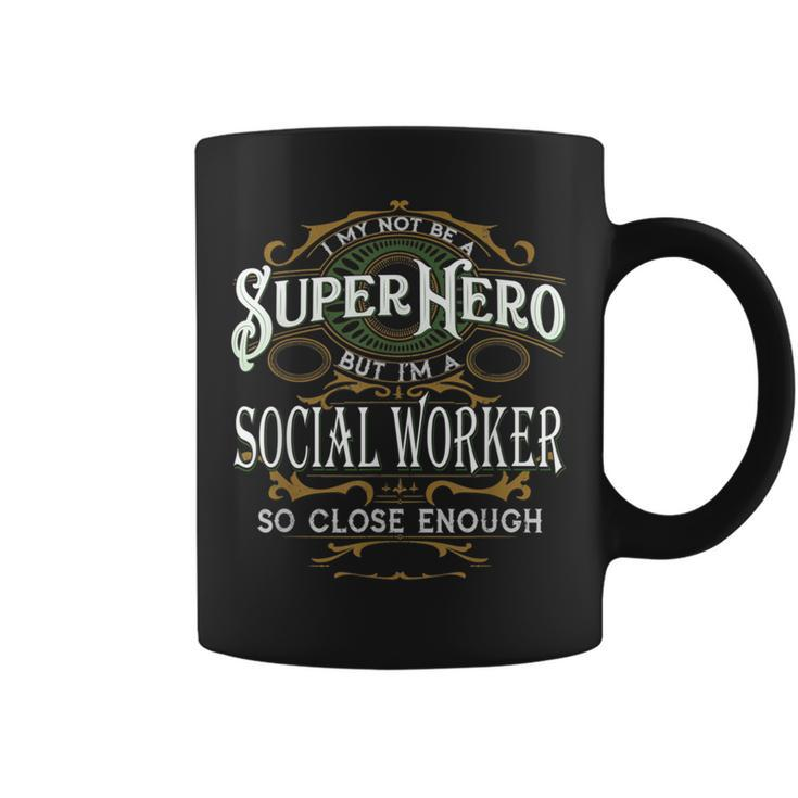I May Not Be A Superhero But I'm A Social Worker Coffee Mug