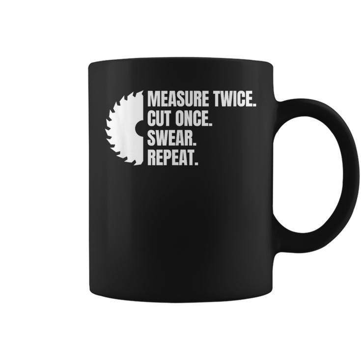Measure Twice Cut Once Swear Repeat Coffee Mug