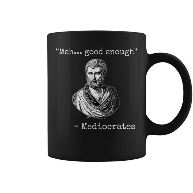 Meh-Good-Enough-Mediocrates Demotivational-Quote Coffee Mug