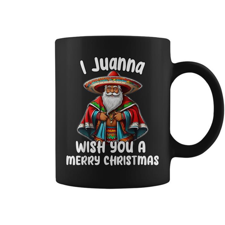 Mexican Meme Santa Claus I Juanna Wish You A Merry Christmas Coffee Mug
