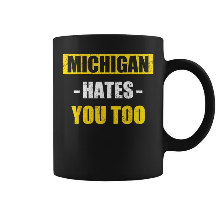 Michigan Hates You Too Michigan Coffee Mug