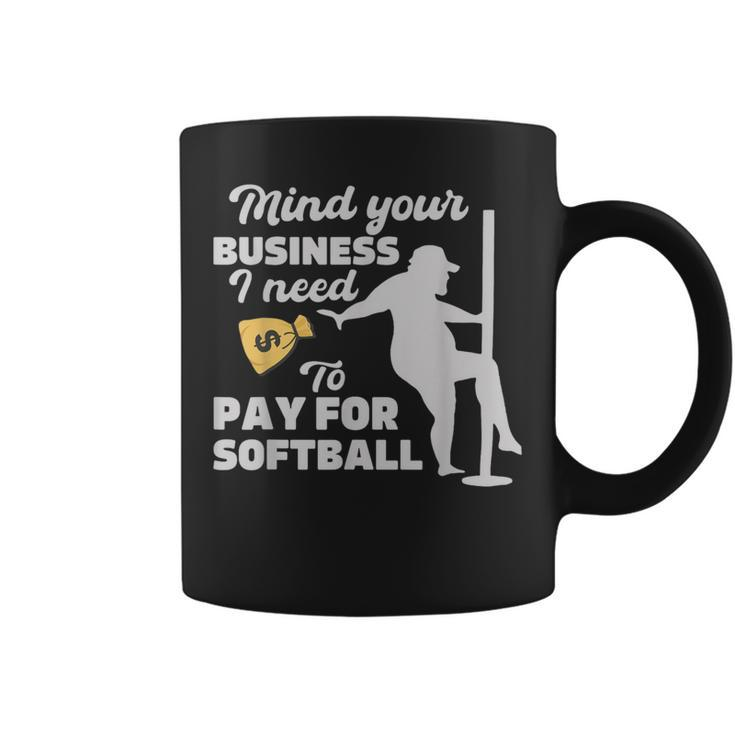 Mind Your Business I Need Money To Pay For Softball Coffee Mug