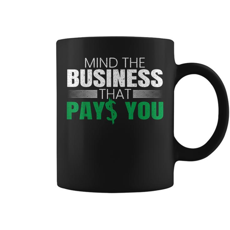 Mind The Business That Pays You Entrepreneur Business Owner Coffee Mug