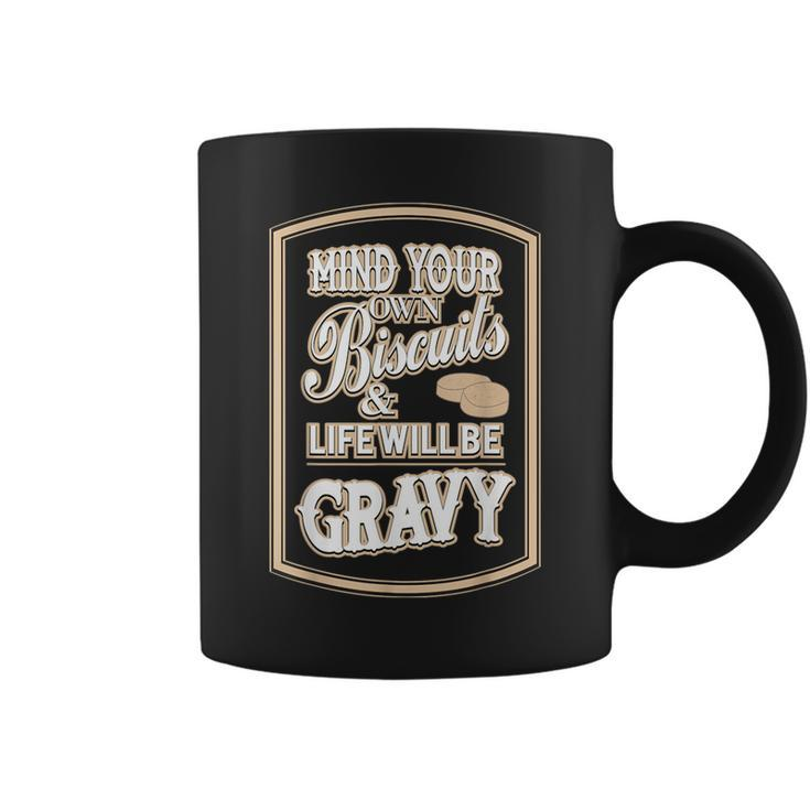 Mind Your Own Biscuits And Life Will Be Gravy Coffee Mug
