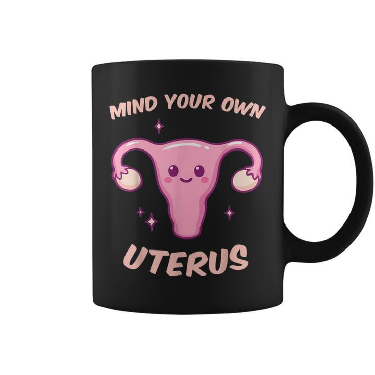 Mind Your Own Uterus Women's Rights Pro Choice Feminist Coffee Mug