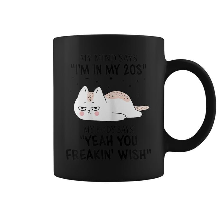 My Mind Says I'm In My 20S Quote For Women Cat Lover Coffee Mug