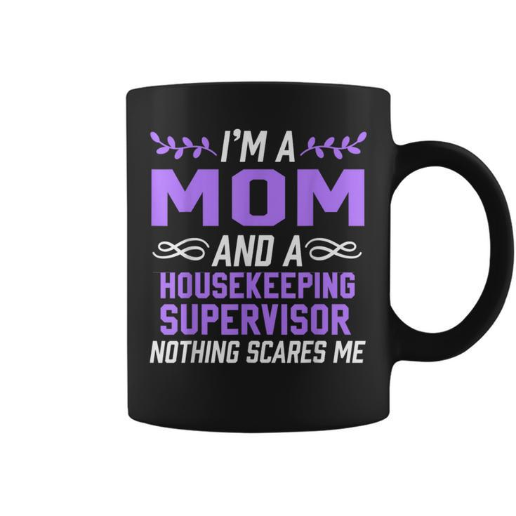 Mom & Housekeeping Supervisor Nothing Scares Me Coffee Mug