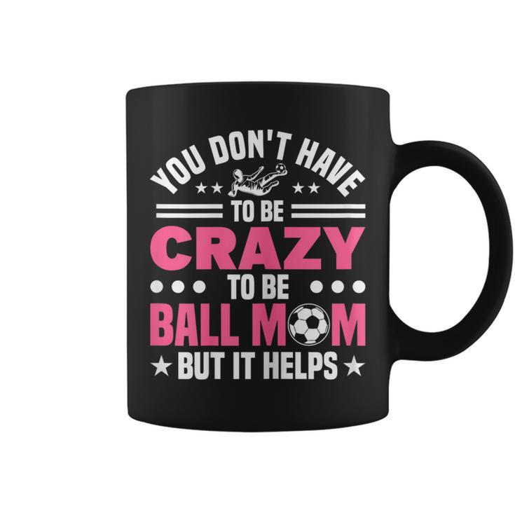 Mom Crazy Ball Mom Soccer Coffee Mug