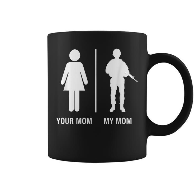 Your Mom My Mom Soldier Military Mother Coffee Mug