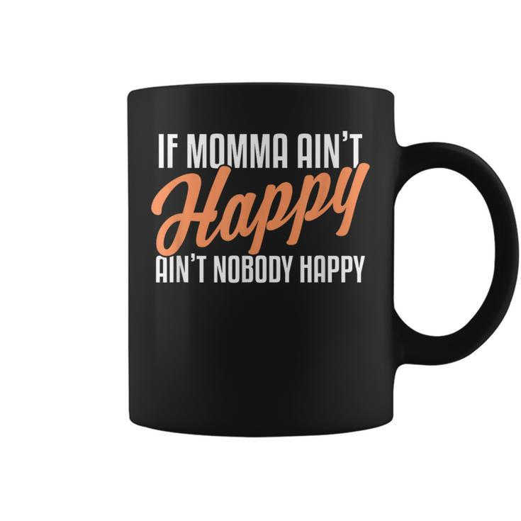 If Momma Ain't Happy Ain't Nobody Happy Coffee Mug