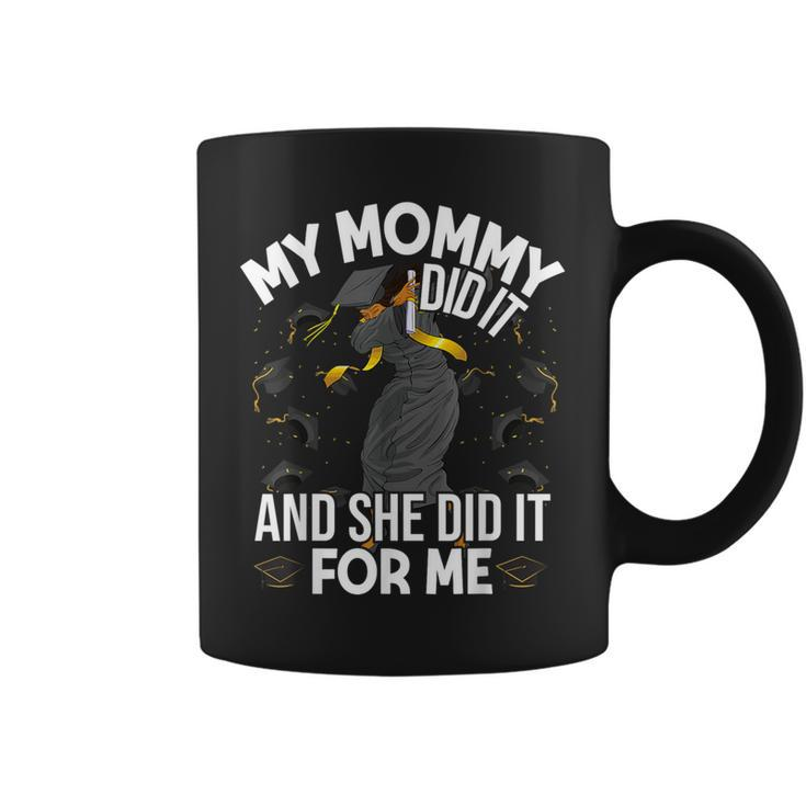 My Mommy Did It And She Did It For Me I Graduate Mother Coffee Mug
