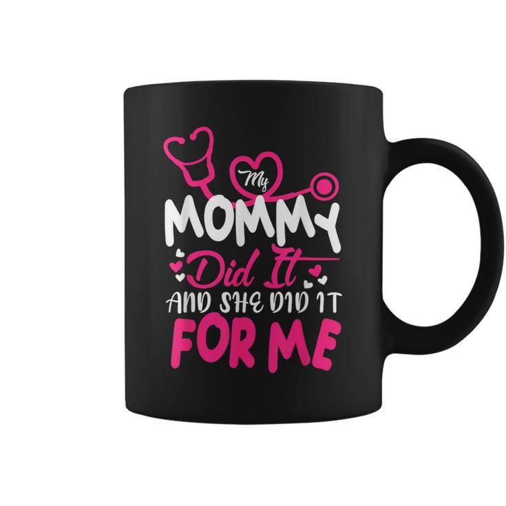 My Mommy Did It And She Did It For Me Mom Nurse Graduation Coffee Mug