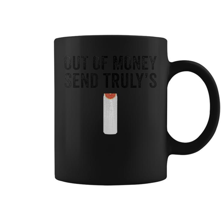 Out Of Money Send Truly's Ain't No Laws Hard Seltzer Coffee Mug