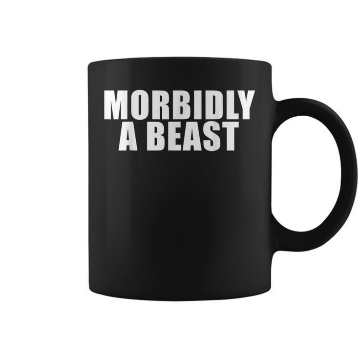 Morbidly A Beast Saying Sarcastic Novelty Cool Coffee Mug