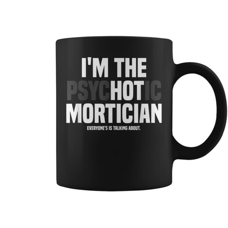 Mortuary Science Student I'm The Psychotic Mortician Coffee Mug