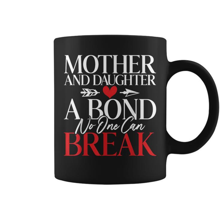 Mother And Daughter A Bond No One Can Break Daughter Coffee Mug