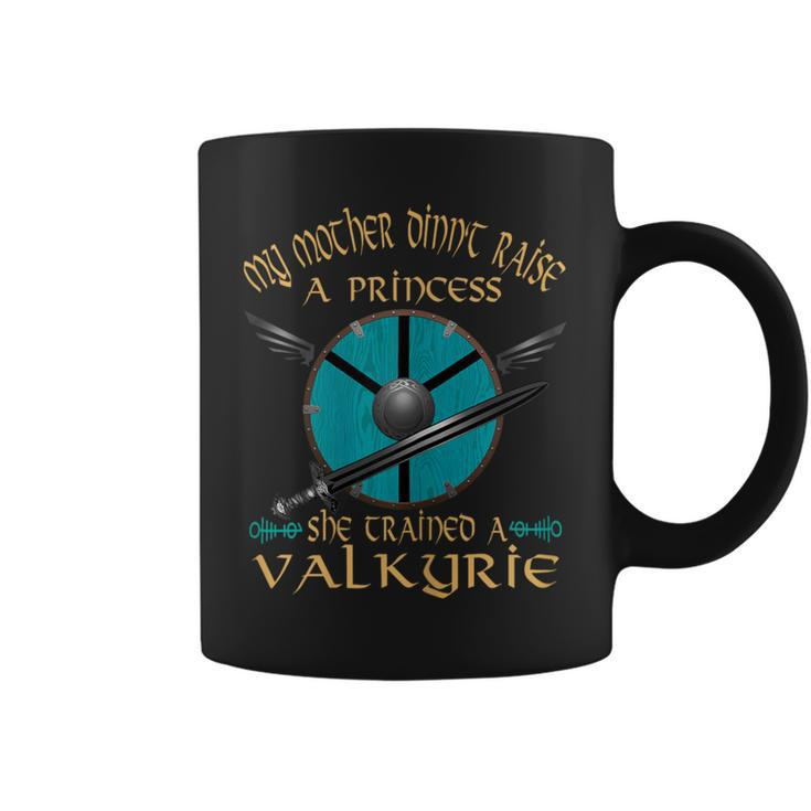 My Mother Didn't Raise A Princess She Trained A Valkyrie Coffee Mug