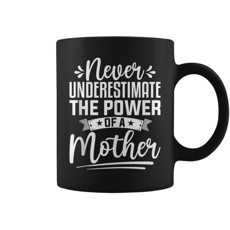 Mother’S Day Never Underestimate The Power Of A Mother Coffee Mug
