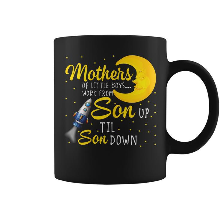 Mothers Of Little Boys Work From Son Up To Son Down Coffee Mug