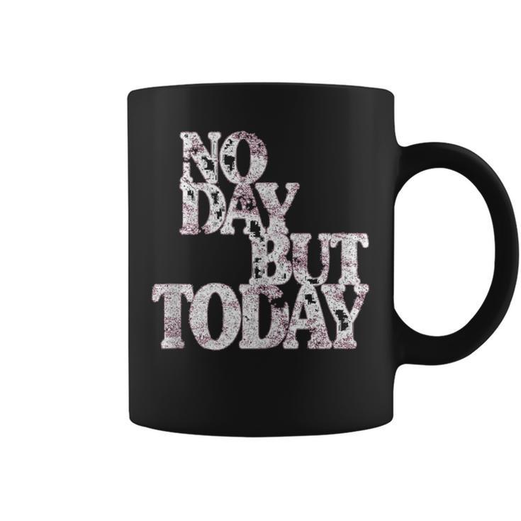 Musical Theatre No Day But Today Inspirational Coffee Mug