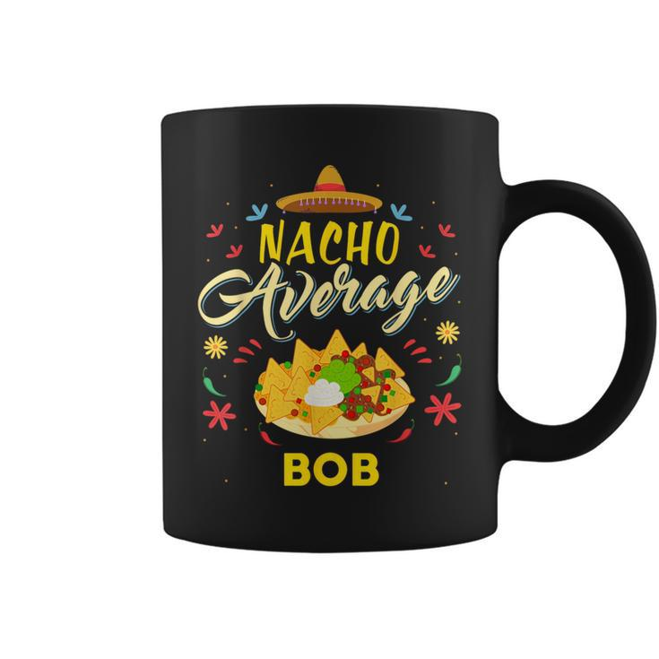 Nacho Average Bob Name Coffee Mug